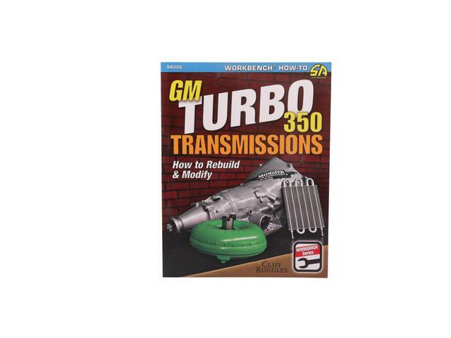 GM Turbo 350 Transmissions: How to Rebuild and Modify Book, 144 pages with 563 color photos