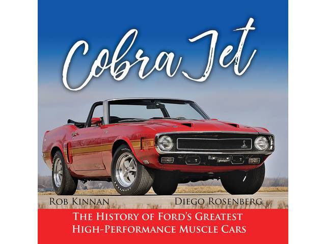 BOOK, Cobra Jet, The History of Fords Greatest High Performance Muscle Cars, By Rob Kinnan and Diego Rosenberg
